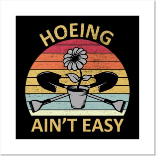 Hoeing Aint Easy Posters and Art